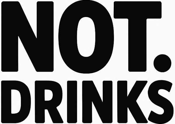 NOT. Drinks